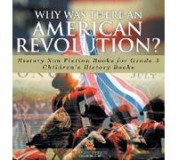 Why Was There An American Revolution? History Non Fiction Books For Grade 3 Children's History Books