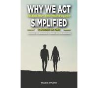Why We Act: Teleology And Praxeology Simplified: 2 Books In One: Teleology For Beginners: Understanding The Philosophy Of Purpose, Praxeology For Beginners: A New Perspective On Why We Act