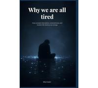 Why We Are All So Tired: How constant stimulation, smartphones, and modern life destroy our energy