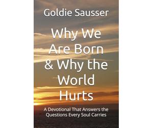 Why We Are Born & Why the World Hurts: A Devotional That Answers the Questions Every Soul Carries