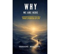 why we are here: understanding the self the mind and the purpose of living
