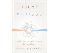 Why We Believe: Evolution and the Human Way of Being