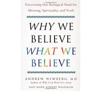 Why We Believe What We Believe: Our Biological Need for Meaning, Spirituality, and Truth