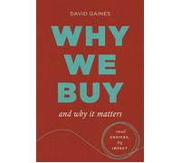 Why We Buy and Why It Matters Small Choices, Big Impact - David Gaines - The Collective Book Studio - ebook (ePub) - Livre