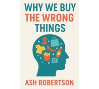 Why We Buy the Wrong Things