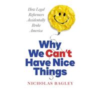 Why We Can't Have Nice Things How Legal Reformers Accidentally Broke America - Nicholas Bagley - W. w. norton & company - ebook (ePub) - Livre