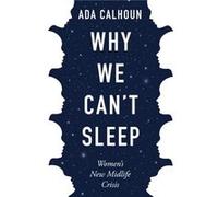 Why We Cant Sleep by Ada Calhoun Ada Calhoun (Auteur)