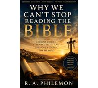 Why We Can't Stop Reading the Bible: Ancient Stories, Eternal Truths, and the Soul's Search for Meaning