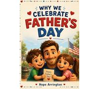Why We Celebrate Father’s Day: A Heartwarming Family Story About Love, Gratitude & Traditions | Father’s Day Books for Kids | American Holiday Books for Boys & Girls | Ages 3-5, 6-8, 8-12