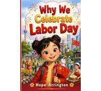 Why We Celebrate Labor Day: A Children's Story About Workers and Appreciation in China | Labor Day Books for Kids | Chinese Cultural Holiday Books for Boys & Girls | Ages 4-8, 8-12