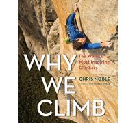 Chris Noble – Why We Climb – The World's Most Inspiring Climbers