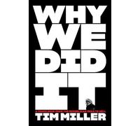 Why We Did It - Tim Miller - HarperCollins Publishers Inc - Livre en Anglais - Hardback Tim MillerTim Miller (Auteur)
