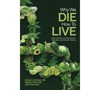Why We DIE, How To LIVE: Beyond Pills and Procedures - Cannabis and Holistic Healing