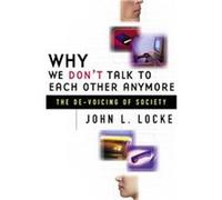 Why We Don't Talk to Each Other Anymore John L. Locke (Auteur)