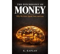 Why We Earn, Spend, Save, and Lose - Understanding the Hidden Forces Behind Every Financial Decision