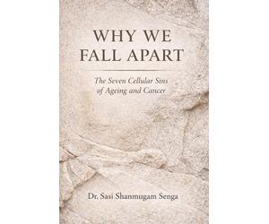 Why We Fall Apart: The Seven Cellular Sins Behind Ageing and Cancer