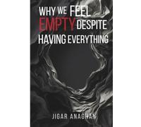 Why We Feel Empty Despite Having Everything: Understanding the Hidden Psychology of Fulfillment, Meaning, and the Life We Actually Want