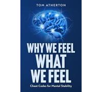 WHY WE FEEL WHAT WE FEEL: Cheat Codes for Mental Stability