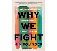 Why We Fight: A Transformative Road Map to Healing Conflict in Any Relationship