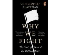 Why We Fight: The Roots of War and the Paths to Peace by Blattman, Christopher