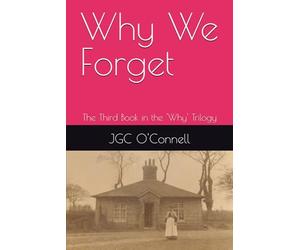 Why We Forget: The Third Book in the 'Why' Trilogy