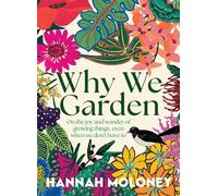 Why We Garden On the joy and wonder of growing things, even when we don't have to - Hannah Moloney - Affirm Press - ebook (ePub) - Livre