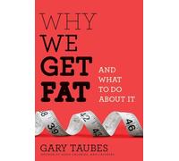 Why We Get Fat: And What to Do About It