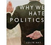 Why We Hate Politics by Colin University of Birmingham Hay Colin Hay (Auteur)