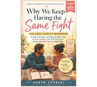 Why We Keep Having the Same Fight - The ADHD Couple's Workbook: Scripts, Exercises, and W y-Week Tools to Stop Conflict, Calm RSD Reactions, and Finally Feel Heard by Each Other