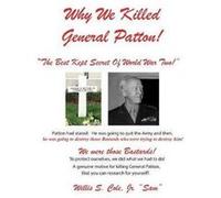 Why We Killed Patton quotThe Best Kept Secret Of World War Twoquot - Jr. Willis Samuel Cole - Btry Cpl W S Cole Military Museum - Livre en Anglais Jr. Willis Samuel ColeJr. Willis Samuel Cole (Auteur)