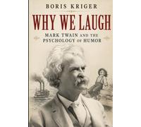 WHY WE LAUGH: MARK TWAIN AND THE PSYCHOLOGY OF HUMOR