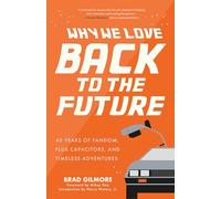 Why We Love Back to the Future: 40 Years of Fandom, Flux Capacitors, and Timeless Adventures