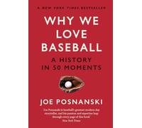 Why We Love Baseball: A History in 50 Moments