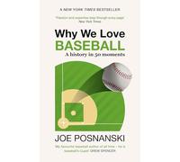 Why We Love Baseball: A History in 50 Moments