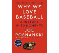 Why We Love Baseball: A History in 50 Moments