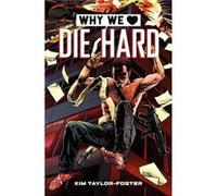 Why We Love Die Hard by Kim TaylorFoster Kim TaylorFoster (Auteur)