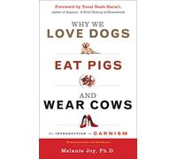 Why We Love Dogs, Eat Pigs, and Wear Cows: An Introduction to Carnism, 10th Anniversary Edition