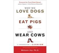 Why We Love Dogs Eat Pigs and Wear Cows by Melanie Melanie Joy Joy Melanie Melanie Joy Joy (Auteur)