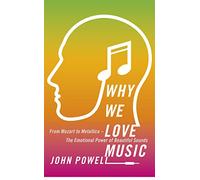 Why We Love Music: From Mozart to Metallica - The Emotional Power of Beautiful Sounds
