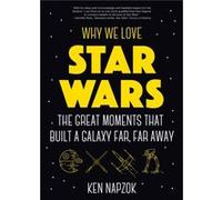 Why We Love Star Wars by Ken Napzok Ken Napzok (Auteur)