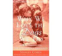 Why We Love the Dogs We Do Stanley Coren (Auteur)