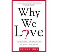 Why We Love: The Nature And Chemistry Of Romantic Love