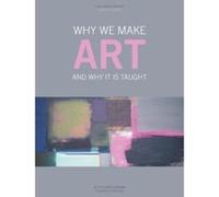 Why We Make Art: And Why It Is Taught Hickman, Richard (Auteur)