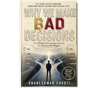 Why We Make BAD Decisions: The Hidden Psychology Behind the Choices We Regret