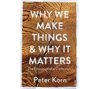Why We Make Things And Why It Matters