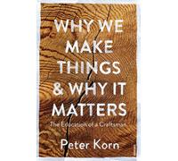 Why We Make Things And Why It Matters