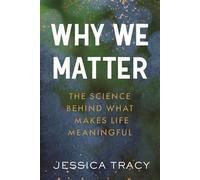 Why We Matter The Science Behind What Makes Life Meaningful - Jessica Tracy - Beacon Press - ebook (ePub) - Livre
