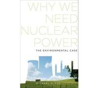 Why We Need Nuclear Power by Fox Michael H. Department of Environmental and Radiological Health Sciences Department of Environmental and Radiological Heal Fox Michael H. Department of Environmental an