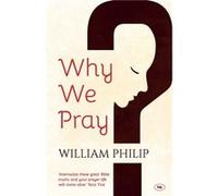 Why We Pray by William Phillip William Phillip (Auteur)