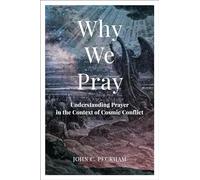 Why We Pray: Understanding Prayer in the Context of Cosmic Conflict
